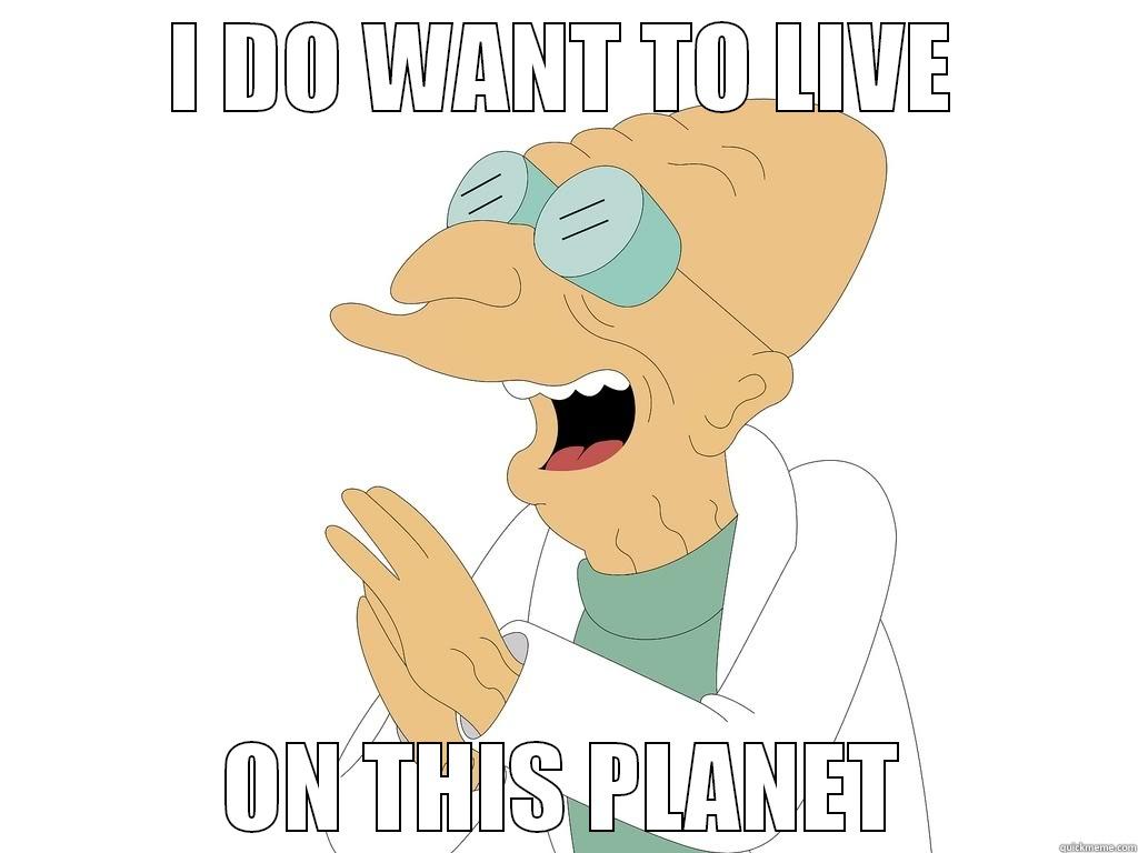 I DO WANT TO LIVE ON THIS PLANET Misc