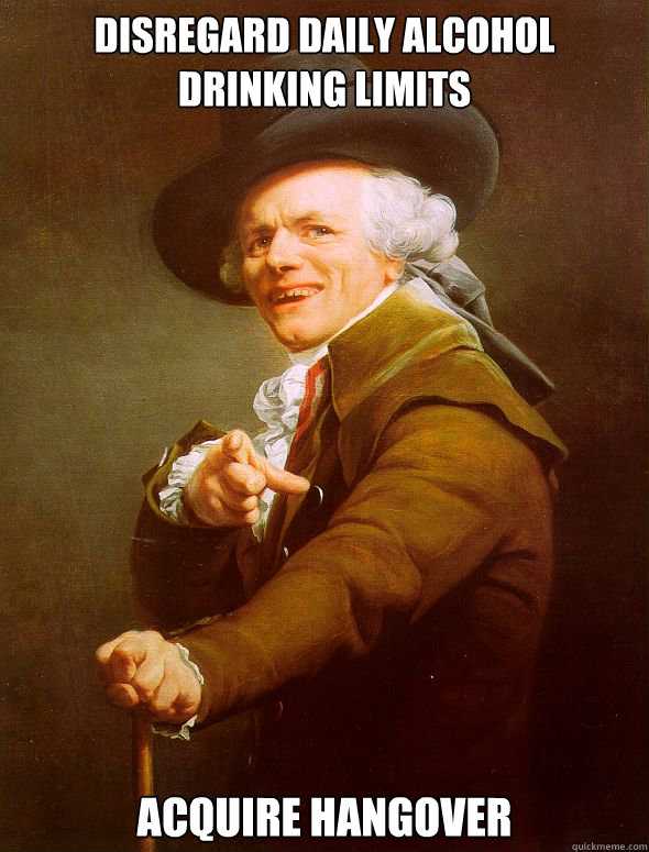 Disregard Daily Alcohol Drinking Limits Acquire Hangover  Joseph Ducreux