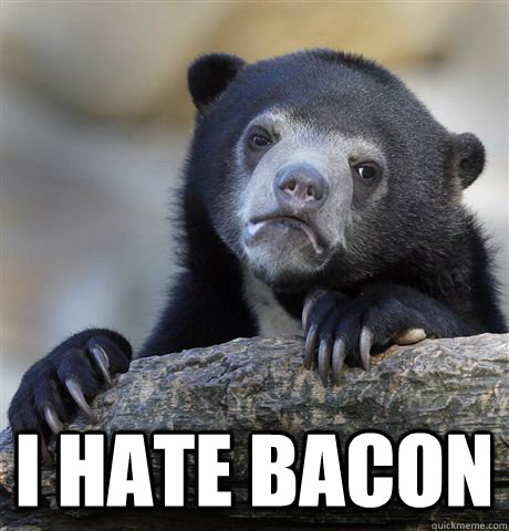   I hate bacon  Confession Bear