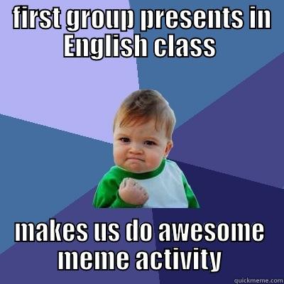  FIRST GROUP PRESENTS IN ENGLISH CLASS MAKES US DO AWESOME MEME ACTIVITY Success Kid
