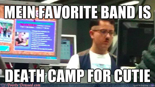 Mein favorite band is Death camp for cutie  