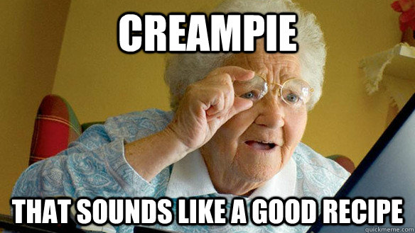 creampie that sounds like a good recipe - creampie that sounds like a good recipe  Misc