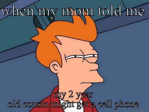 WHEN MY MOM TOLD ME  MY 2 YEAR OLD COUSIN MIGHT GET A CELL PHONE Actual Advice Mallard