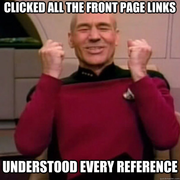 Clicked all the front page links Understood every reference  Win Picard