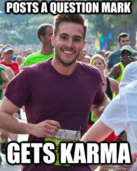 posts a question mark gets karma  Ridiculously photogenic guy
