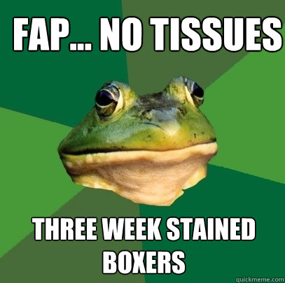 Fap... no tissues Three week stained boxers   Foul Bachelor Frog