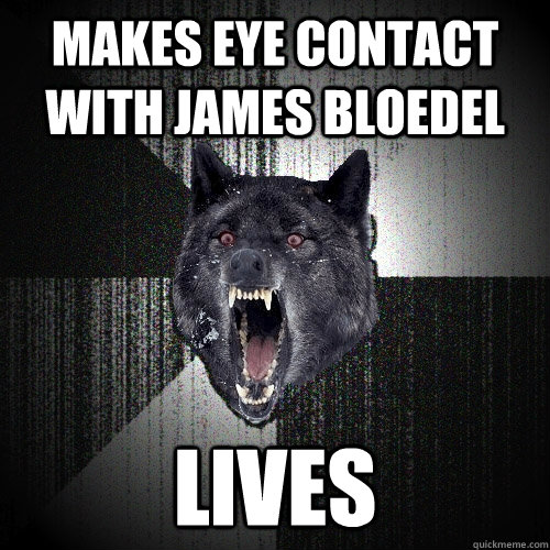 makes eye contact with james bloedel lives  Insanity Wolf