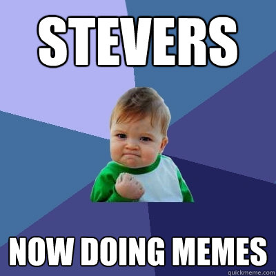 SteveRS now doing memes  Success Kid