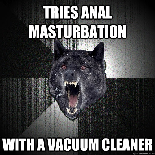 Tries Anal Masturbation with a vacuum cleaner  Insanity Wolf
