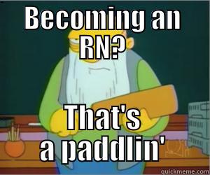 Becoming an RN? - BECOMING AN RN? THAT'S A PADDLIN' Paddlin Jasper