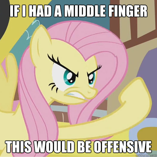 IF i had a middle finger this would be offensive  Flipoff Pony