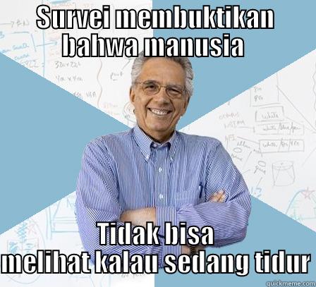 SURVEI MEMBUKTIKAN BAHWA MANUSIA  TIDAK BISA MELIHAT KALAU SEDANG TIDUR Engineering Professor