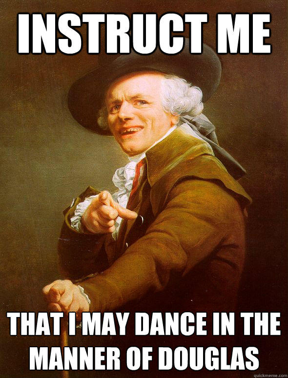 instruct me That I may dance in the manner of douglas - instruct me That I may dance in the manner of douglas  Joseph Ducreux
