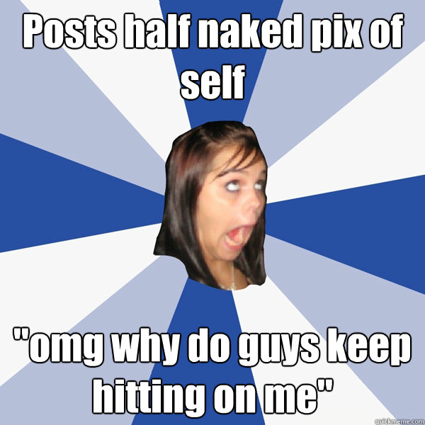 Posts half naked pix of self 