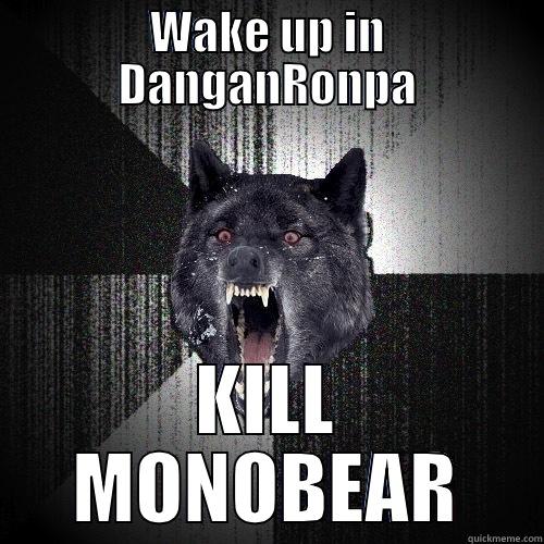 WAKE UP IN DANGANRONPA KILL MONOBEAR Insanity Wolf