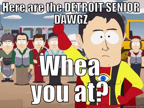 HERE ARE THE DETROIT SENIOR DAWGZ WHEA YOU AT? Captain Hindsight