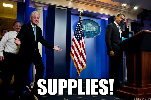 Supplies! -  Supplies!  Inappropriate Timing Bill Clinton