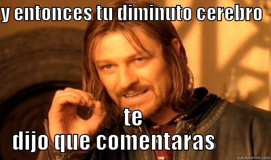 Y ENTONCES TU DIMINUTO CEREBRO   TE DIJO QUE COMENTARAS          Boromir