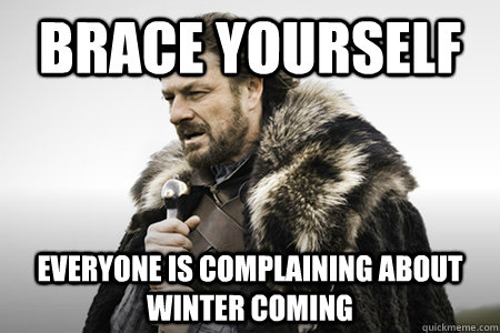 Brace yourself Everyone is complaining about winter coming  Bday game of thrones