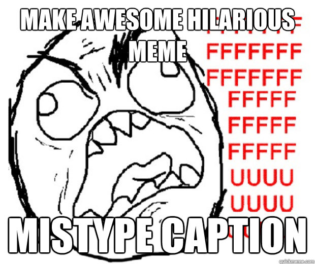 make awesome hilarious meme mistype caption - make awesome hilarious meme mistype caption  Rage Guy