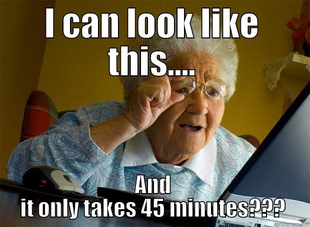 I CAN LOOK LIKE THIS.... AND IT ONLY TAKES 45 MINUTES??? Grandma finds the Internet