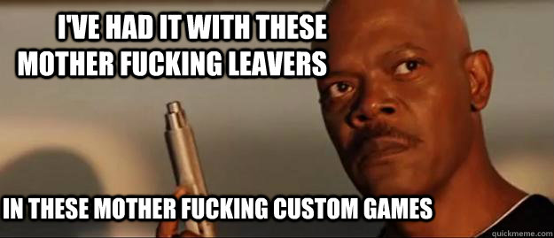 I've HAD IT with these mother fucking leavers in these mother fucking custom games  Snakes on a Plane Sammy Jackson