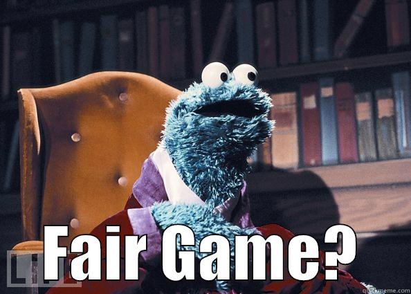 FAIR GAME? Cookie Monster