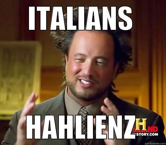 alien italins - ITALIANS HAHLIENZ Ancient Aliens