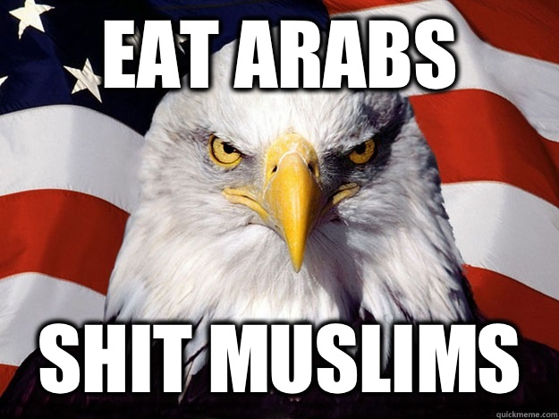 Eat Arabs  Shit Muslims   Evil American Eagle