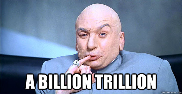  a billion trillion -  a billion trillion  drevil