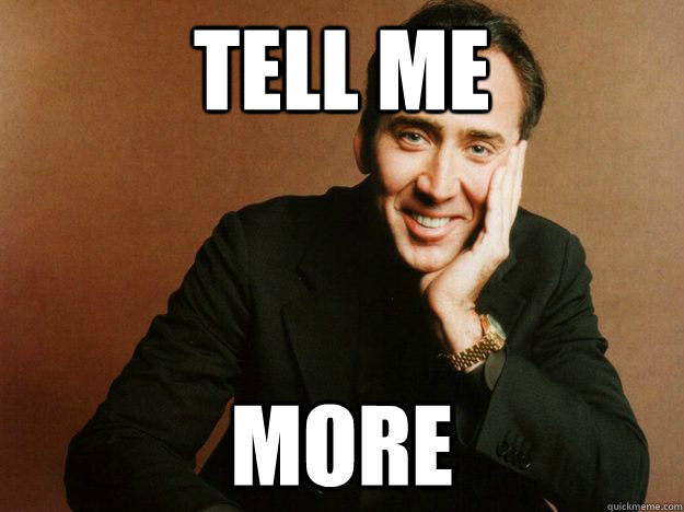 tell me more - tell me more  Condescending Nicolas Cage