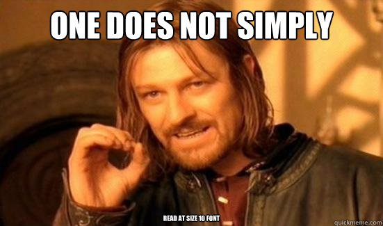 One Does Not Simply read at size 10 font  Boromir