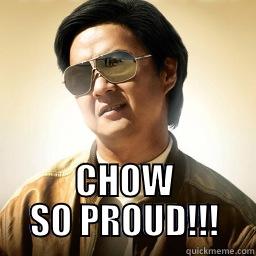  CHOW SO PROUD!!! Mr Chow