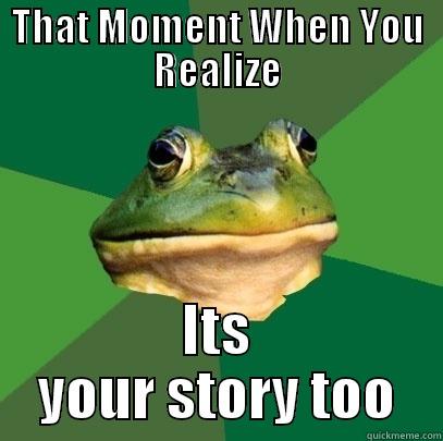 THAT MOMENT WHEN YOU REALIZE ITS YOUR STORY TOO Foul Bachelor Frog