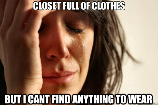 closet full of clothes  but I cant find anything to wear - closet full of clothes  but I cant find anything to wear  Misc