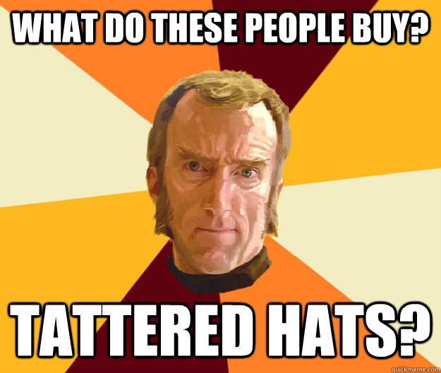 what do these people buy? tattered hats?  Cave Johnson