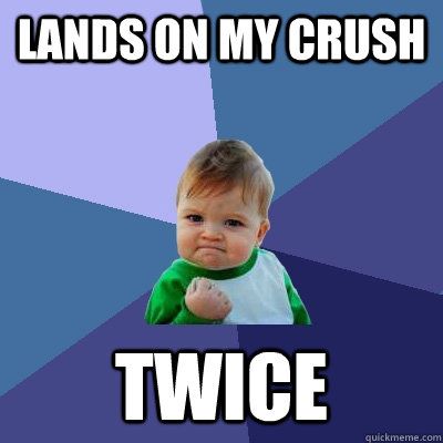 Lands on my crush twice  Success Kid