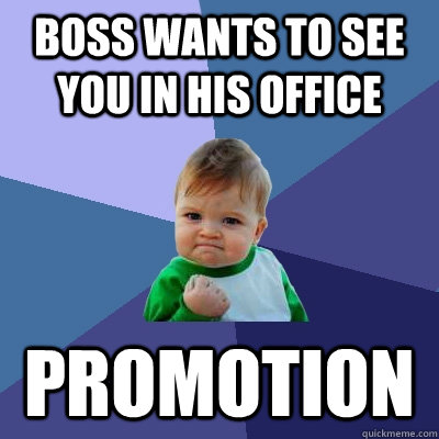 Boss Wants to see you in his office Promotion - Boss Wants to see you in his office Promotion  Success Kid
