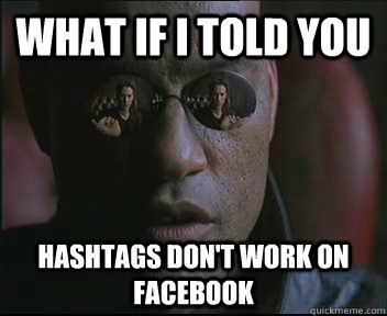 What if I told you Hashtags don't work on Facebook  Morpheus SC