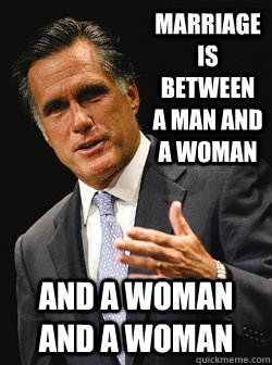 Marriage is between a man and a woman and a woman and a woman - Marriage is between a man and a woman and a woman and a woman  Mitt Romney Dark Knight