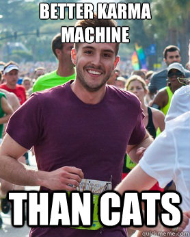 Better Karma Machine Than Cats  Ridiculously photogenic guy