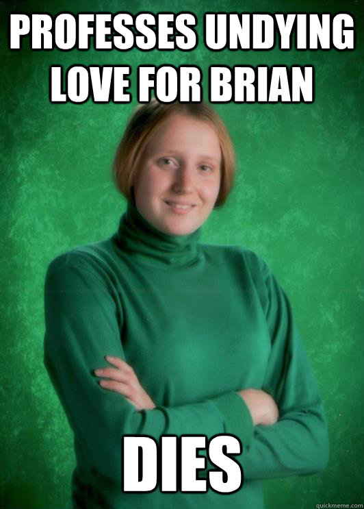 Professes undying love for brian Dies  