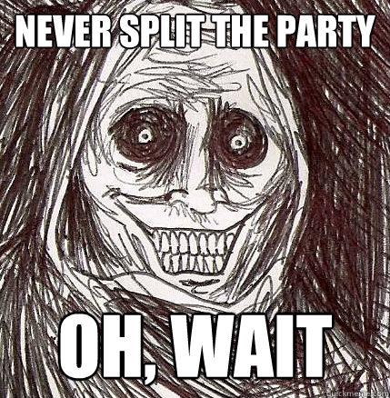 Never split the party oh, wait  Horrifying Houseguest
