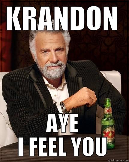 KRANDON AYE I FEEL YOU The Most Interesting Man In The World