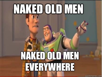 Naked old men Naked old men everywhere  woody and buzz