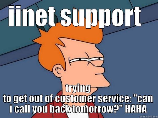 iinet=ew haha - IINET SUPPORT  TRYING TO GET OUT OF CUSTOMER SERVICE: 