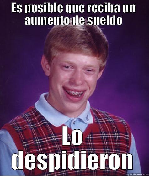 ES POSIBLE QUE RECIBA UN AUMENTO DE SUELDO LO DESPIDIERON Bad Luck Brian