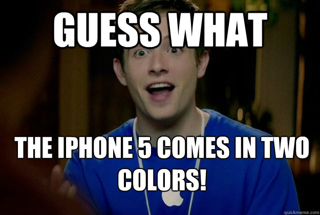 Guess what the iPhone 5 comes in two colors!  Mac Guy