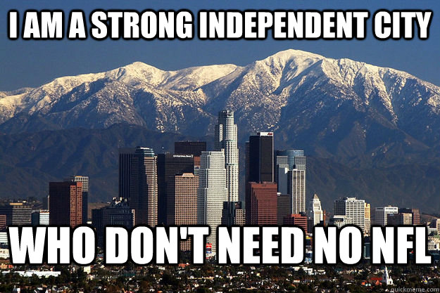 I am a strong independent city who don't need no nfl  Los Angeles