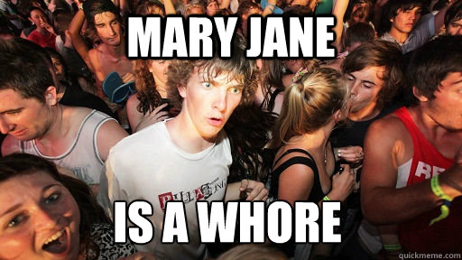 mary jane  is a whore  Sudden Clarity Clarence
